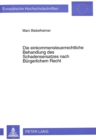 Die einkommensteuerrechtliche Behandlung des Schadensersatzes nach Buergerlichem Recht : unter Beruecksichtigung der schadensrechtlichen Vor- und Nachteilsbetrachtung - Book