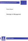 Ideologie Im Management : Die Veraenderungen Ideologischer Schwerpunkte Bei Der Fuehrung Von Wirtschaftsunternehmen - Book