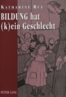 Bildung Hat (K)Ein Geschlecht : Ueber Erzogene Und Erziehende Frauen - Book