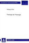 Theologie als Theiologie : Annaeherungen an eine religioese Theorie in christlicher Perspektive - Book