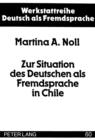 Zur Situation des Deutschen als Fremdsprache in Chile : Dargestellt an einer Untersuchung erwachsener Fremdsprachenlernerinnen und -lerner - Book