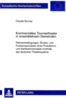 Kommerzielles Tourneetheater in ensemblelosen Gemeinden : Rahmenbedingungen, Struktur- und Funktionsprinzipien eines Produktions- und Distributionsmodells innerhalb des deutschen Theatersystems.- Erge - Book