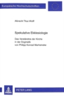 Spekulative Ekklesiologie : Das Verstaendnis Der Kirche in Der Dogmatik Von Philipp Konrad Marheineke - Book