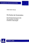 Die Syntax Der Konstruktion : Eine Phrasenstrukturgrammatik Des Deutschen Mit Einem Erweiterten Valenzbegriff - Book