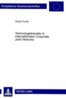 Technologietransfer in internationalen Corporate Joint Ventures : Eine Untersuchung zu dem Wirtschaftsordnungsrecht und den Rechtsbeziehungen im Hinblick auf patentrechtlich nicht geschuetzte Technolo - Book