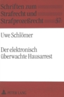 Der elektronisch ueberwachte Hausarrest : Eine Untersuchung der auslaendischen Erfahrungen und der Anwendbarkeit in der Bundesrepublik Deutschland - Book