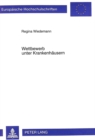 Wettbewerb unter Krankenhaeusern : Eine institutionenoekonomische Analyse unter besonderer Beruecksichtigung von Informationsasymmetrien - Book