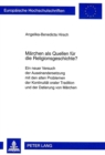 Maerchen als Quellen fuer die Religionsgeschichte? : Ein neuer Versuch der Auseinandersetzung mit den alten Problemen der Kontinuitaet oraler Tradition und der Datierung von Maerchen - Book