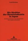 Die Struktur der Chemieindustrie in Japan : Entwicklung und Analyse im internationalen Kontext und im Vergleich mit Deutschland - Book