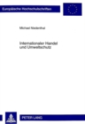 Internationaler Handel Und Umweltschutz : Eine Analyse Von Ansaetzen Fuer Eine Oekologische Reform Der Welthandelsordnung - Book