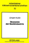 Oekonomie Der Musikindustrie : Eine Analyse Der Koerperlichen Und Unkoerperlichen Musikverwertung Mit Hilfe Von Tontraegern Und Netzen - Book