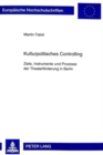 Kulturpolitisches Controlling : Ziele, Instrumente Und Prozesse Der Theaterfoerderung in Berlin - Book
