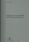 Plaedoyer fuer eine «sanfte» NATO-Osterweiterung : Including English Summary - Book