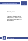 Heinrich Heines «Lyrisches Intermezzo» in Vertonungen Von Robert Schumann Und Robert Franz - Book