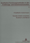 Soziale Arbeit zwischen Studium und Beruf : Eine qualitativ-empirische Studie zur Berufseinmuendung von AbsolventInnen des Fachbereichs Sozialwesen - Book