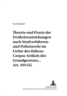 Theorie und Praxis der Freiheitsentziehungen nach Strafverfahrens- und Polizeirecht - im Lichte des Habeas-Corpus-Artikels des Grundgesetzes, Art. 104 GG - Book