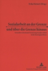 Sozialarbeit an der Grenze und ueber die Grenze hinaus : Grenzueberschreitende Vernetzung Sozialer Arbeit in der Euroregion Neisse - Book