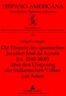 Die Theorie Des Spanischen Jesuiten Jose de Acosta (CA. 1540-1600) Ueber Den Ursprung Der Indianischen Voelker Aus Asien - Book