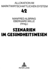 Szenarien im Gesundheitswesen : Bad Orber Gespraeche ueber kontroverse Themen im Gesundheitswesen 5.-7.11.1998 - Book