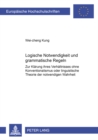 Logische Notwendigkeit Und Grammatische Regeln : Zur Klaerung Ihres Verhaeltnisses Ohne Konventionalismus Oder Linguistische Theorie Der Notwendigen Wahrheit - Book