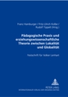 Paedagogische Praxis Und Erziehungswissenschaftliche Theorie Zwischen Lokalitaet Und Globalitaet : Festschrift Fuer Volker Lenhart Zum 60. Geburtstag - Book