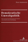 Demokratische Umweltpolitik : Eine Institutionenoekonomische Analyse Umweltpolitischer Zielfindung - Book