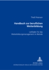 Handbuch Zur Beruflichen Weiterbildung : Leitfaden Fuer Das Weiterbildungsmanagement Im Betrieb - Book