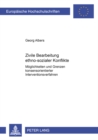 Zivile Bearbeitung ethno-sozialer Konflikte : Moeglichkeiten und Grenzen konsensorientierter Interventionsverfahren - Book