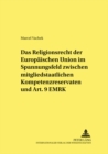Das Religionsrecht der Europaeischen Union im Spannungsfeld zwischen mitgliedstaatlichen Kompetenzreservaten und Art. 9 EMRK - Book