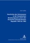 Geschichte Des Schulwesens in Der Sowjetischen Besatzungszone Und in Der Deutschen Demokratischen Republik 1945 Bis 1962 - Book