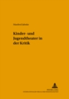 Kinder- Und Jugendtheater in Der Kritik : Gesammelte Rezensionen, Portraets Und Essays - Book