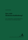 Quo Vadis Medizintechnikhaftung? : Arzt-, Krankenhaus- Und Herstellerhaftung Fuer Den Einsatz Von Medizinprodukten - Book