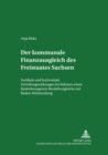 Der kommunale Finanzausgleich des Freistaates Sachsen : Vertikale und horizontale Verteilungswirkungen im Rahmen eines laenderbezogenen Modellvergleichs mit Baden-Wuerttemberg - Book