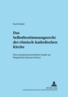 Das Selbstbestimmungsrecht Der Roemisch-Katholischen Kirche : Eine Staatskirchenrechtliche Studie Am Beispiel Des Kantons Schwyz - Book