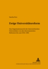 Ewige Universitaetsreform : Das Organisationsrecht Der Oesterreichischen Universitaeten Von Den Theresianischen Reformen Bis Zum Uog 1993 - Book