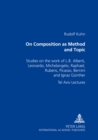 On Composition as Method and Topic : Studies on the Work of L. B. Alberti, Leonardo, Michelangelo, Raphael, Rubens, Picasso, Bernini and Ignaz Guenther Tel Aviv Lectures - Book