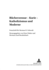 Buecherzensur - Kurie - Katholizismus Und Moderne : Festschrift Fuer Herman H. Schwedt - Book