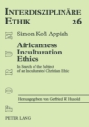 Africanness - Inculturation - Ethics : In Search of the Subject of an Inculturated Christian Ethic - Book