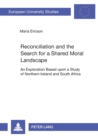 Reconciliation and the Search for a Shared Moral Landscape : An Exploration Based Upon a Study of Northern Ireland and South Africa - Book