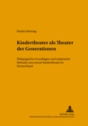 Kindertheater ALS «Theater Der Generationen» : Paedagogische Grundlagen Und Empirische Befunde Zum Neuen Kindertheater in Deutschland - Book