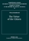 The Virtue of the Citizen : Jean-Jacques Rousseau's Republicanism in the Eighteenth-Century French Context - Book