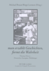 «man erzaehlt Geschichten, formt die Wahrheit» : Thomas Mann - Deutscher, Europaeer, Weltbuerger - Book