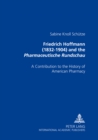 Friedrich Hoffmann (1832-1904) and the Pharmaceutische Rundschau : A Contribution to the History of American Pharmacy - Book