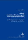 Flexible Produktionsfeinplanung mit Hilfe von Planungsschritten : Ein Planungsansatz zum Umgang mit Stoerungen bei der Produktion - Book