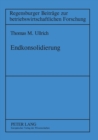 Endkonsolidierung : Erfolgswirkungen des Ausscheidens von Unternehmen aus dem Konzernverbund und konsolidierungstechnische Abbildung im Konzernabschlu? - Book