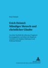 Erich Heintel: Muendiger Mensch Und Christlicher Glaube : Aus Dem Nachlass ALS Teilweises Fragment Herausgegeben Und Dabei Mit Registern Versehen - Book