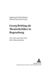 Georg Britting ALS Theaterkritiker in Regensburg : 1912-1914 Und 1918-1921- Eine Dokumentation - Book