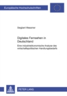 Digitales Fernsehen in Deutschland : Eine Industrieoekonomische Analyse Des Wirtschaftspolitischen Handlungsbedarfs - Book