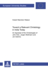 Towards a Relevant Christology in India Today : an Appraisal of the Christologies of John Hick, Juergen Moltmann and Jon Sobrino - Book