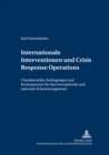 Internationale Interventionen Und Crisis Response Operations : Charakteristika, Bedingungen Und Konsequenzen Fuer Das Internationale Und Nationale Krisenmanagement - Book